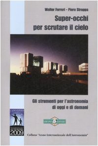  Super-occhi per scrutare il cielo - Gli strumenti per l'astronomia di oggi e di domani 